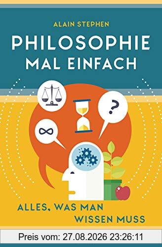 Philosophie mal einfach (für Einsteiger, Anfänger und Studierende)