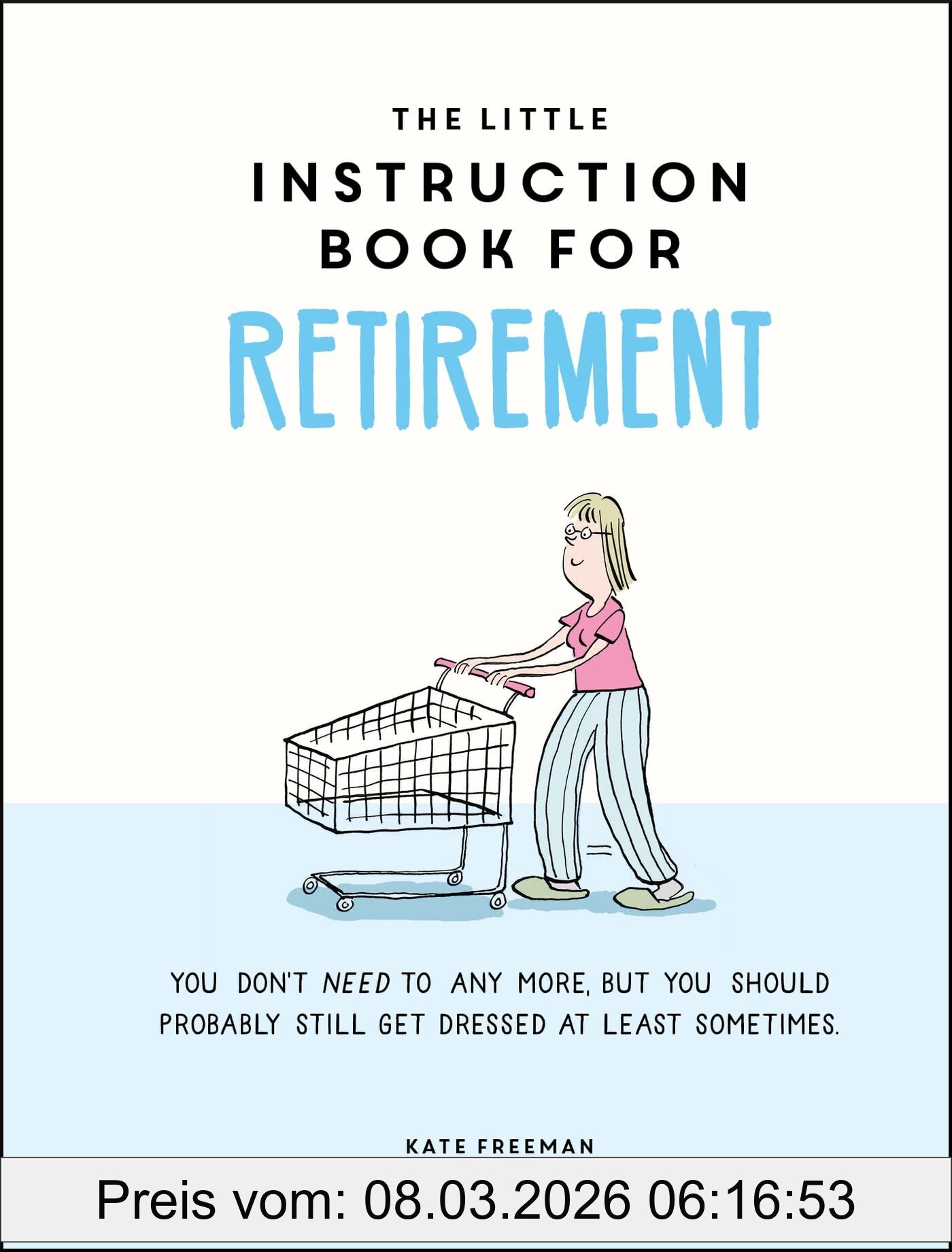 Kate Freeman The Little Instruction Book For Retirement, Tongue-in-Cheek Advice For The Newly Retired