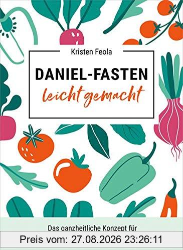 Daniel-Fasten leicht gemacht: Das ganzheitliche Konzept für Körper, Geist und Seele