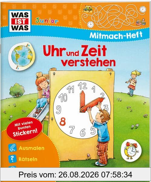 WAS IST WAS Junior-Mitmachheft Uhr und Zeit verstehen / Rätseln, Stickern, Lesen, Spielen für Kinder ab 4 Jahren / Spielerisch Uhr und Zeit lernen (WAS IST WAS Junior Mitmach-Hefte)