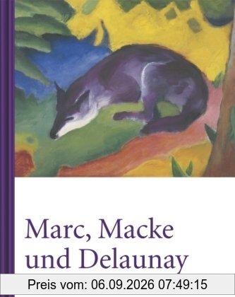 Marc, Macke und Delaunay. Die Schönheit einer zerbrechenden Welt (1910 bis 1914): Die Schönheiten einer zerbrechenden Welt (1910 - 1914)