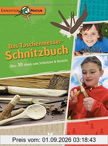 Das Taschenmesser-Schnitzbuch: Über 30 Ideen zum Schnitzen & Basteln (Expedition Natur)
