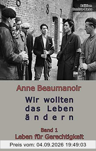 Wir wollten das Leben ändern: Band 1 Leben für Gerechtigkeit Erinnerungen 1923 bis 1956