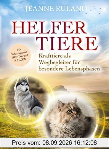 Helfertiere: Krafttiere als Wegbegleiter für besondere Lebensphasen mit Schwerpunkt Hunde und Katzen