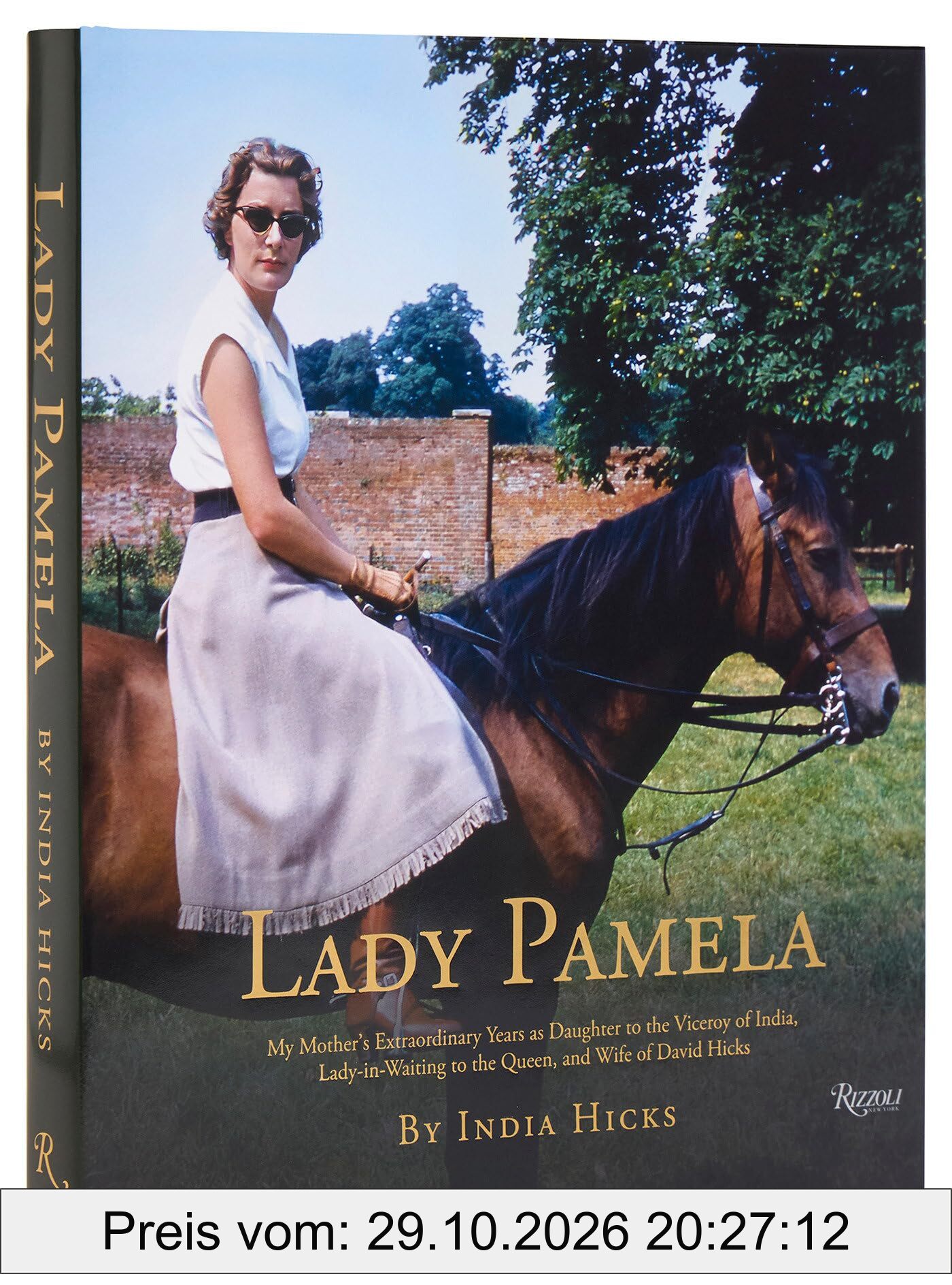Lady Pamela: My Mother's Extraordinary Years as Daughter to the Viceroy of India, Lady-in-Waiting to the Queen, and Wife of David Hicks