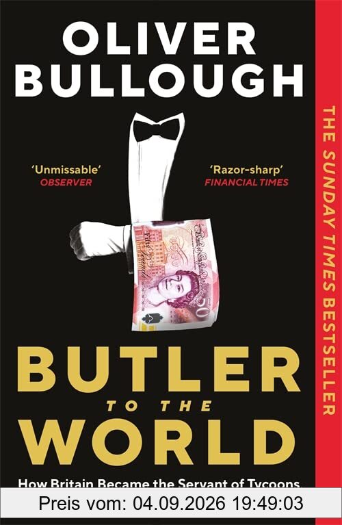 Butler to the World: How Britain became the servant of tycoons, tax dodgers, kleptocrats and criminals