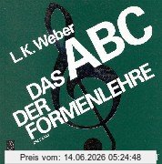 Weber, Ludwig Karl Das Abc Der Formenlehre, Eine Einführung In Die Welt Der Musikalischen Formen, Für Den Musikunterricht / Für Musizierende, Rundfunkhörer,