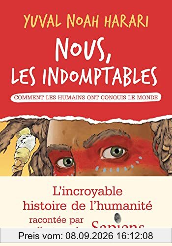 Nous, les indomptables. Comment les humains ont conquis le monde