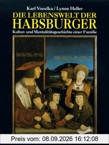 Die Lebenswelt der Habsburger. Kultur- und Mentalitätsgeschichte einer Familie