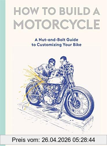 Gary Inman How To Build A Motorcycle , A Nut-and-Bolt Guide To Customizing Your Bike