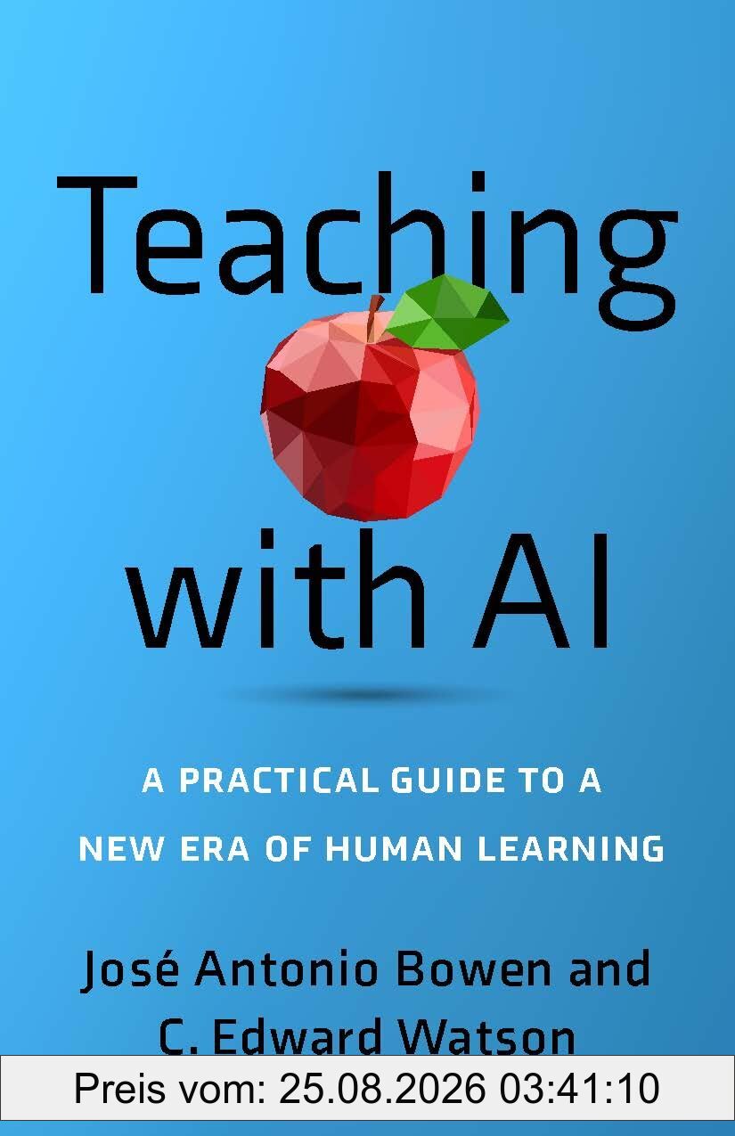 Bowen, José Antonio Teaching With Ai, A Practical Guide To A New Era Of Human Learning