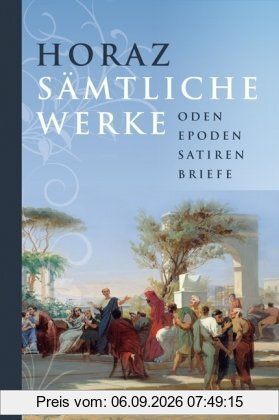Sämtliche Werke. Oden, Epoden, Satiren, Briefe