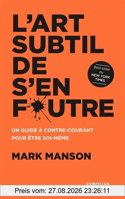 L'art subtil de s'en foutre : un guide à contre-courant pour être soi-même