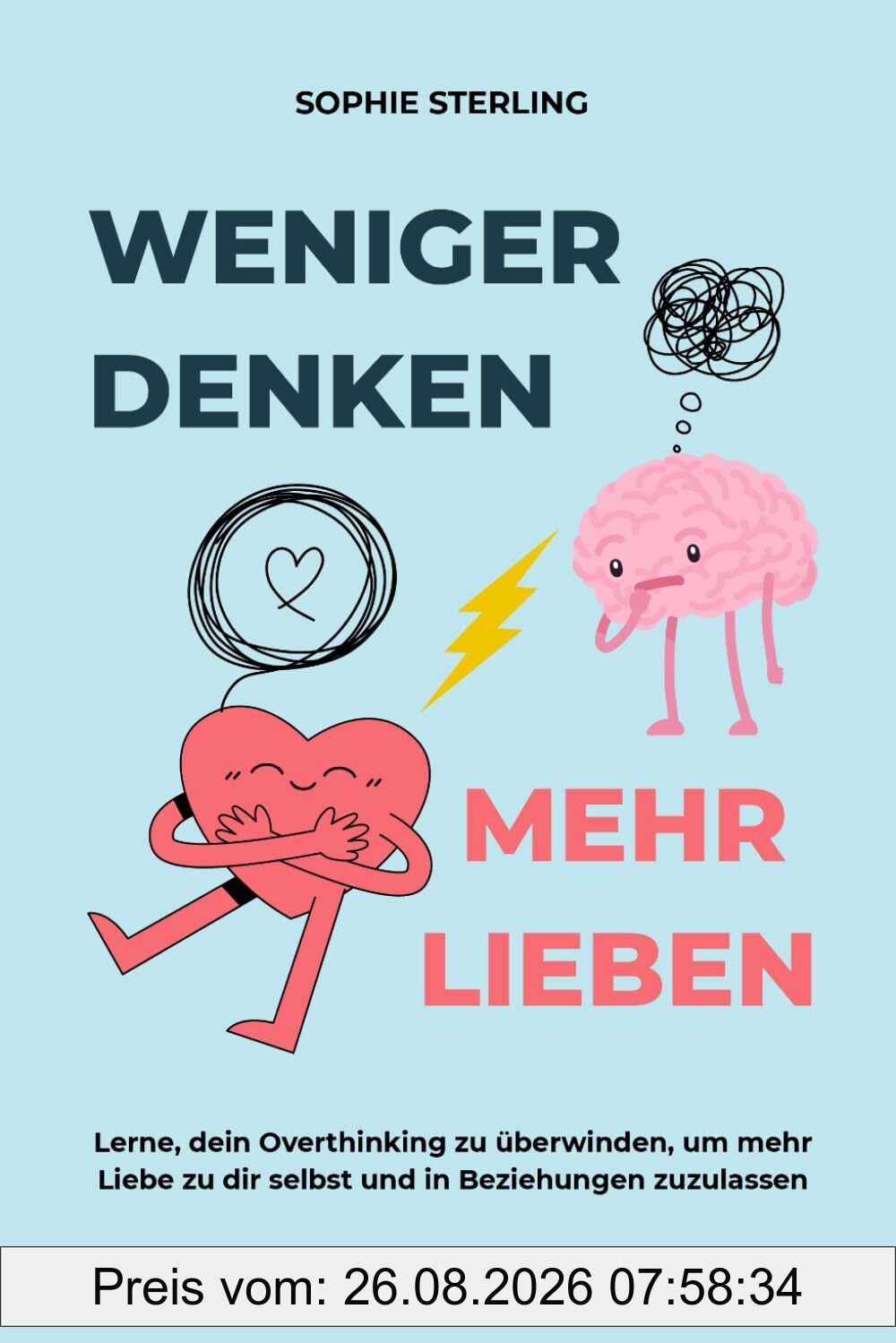 WENIGER DENKEN, MEHR LIEBEN: Lerne, dein Overthinking zu überwinden, um mehr Liebe zu dir selbst und in Beziehungen zuzulassen.