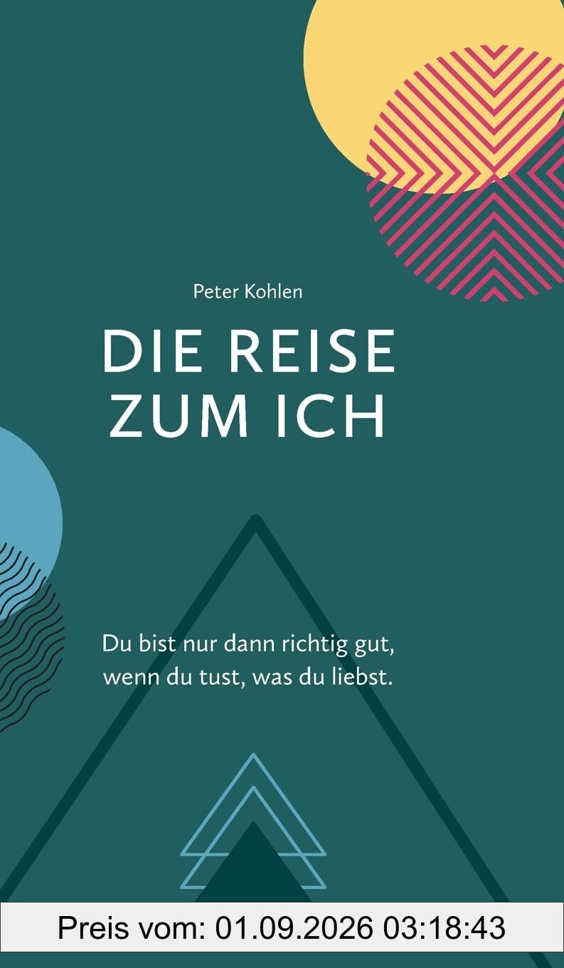 Die Reise zum Ich: Du bist nur dann richtig gut, wenn du tust, was du liebst.