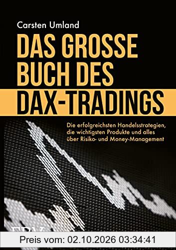 Das große Buch des DAX-Tradings: Die erfolgreichsten Handelsstrategien, die wichtigsten Produkte und alles über Risiko- & Money Management