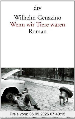 Wenn wir Tiere wären: Roman