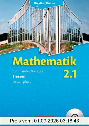 Bigalke/Köhler: Mathematik Sekundarstufe II - Hessen - Neubearbeitung: Band 2.1: Leistungskurs - 1. Halbjahr - Schülerbuch mit CD-ROM