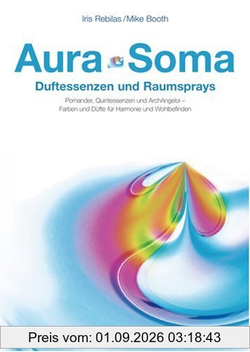 Aura-Soma. Duftessenzen und Raumsprays: Pomander, Quintessenzen und ArchAngeloi - Farben und Düfte für Harmonie und Wohlbefinden
