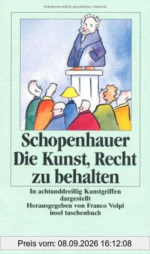 Die Kunst, Recht zu behalten: In achtunddreißig Kunstgriffen dargestellt (insel taschenbuch)