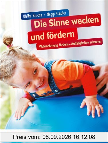 Die Sinne wecken und fördern: Wahrnehmung fördern - Auffälligkeiten erkennen