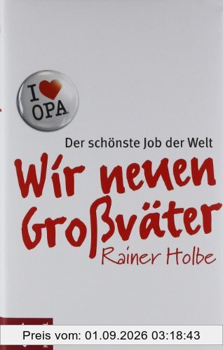 Wir neuen Großväter: Der schönste Job der Welt