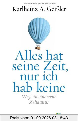 Alles hat seine Zeit, nur ich hab keine: Wege in eine neue Zeitkultur
