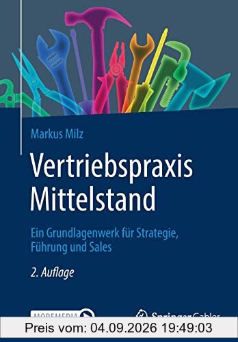 Vertriebspraxis Mittelstand: Ein Grundlagenwerk für Strategie, Führung und Sales
