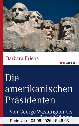 Die amerikanischen Präsidenten: Von George Washington bis Barack Obama