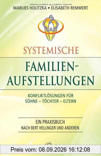 Systemische Familienaufstellungen: Konfliktlösungen für Söhne - Töchter - Eltern