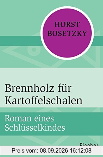 Brennholz für Kartoffelschalen: Roman eines Schlüsselkindes