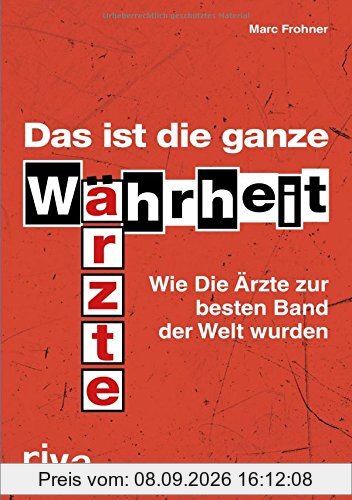 Das ist die ganze Wahrheit: Wie Die Ärzte zur besten Band der Welt wurden