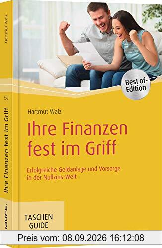 Ihre Finanzen fest im Griff: Erfolgreiche Geldanlage und Vorsorge in der Nullzins-Welt (Haufe TaschenGuide)