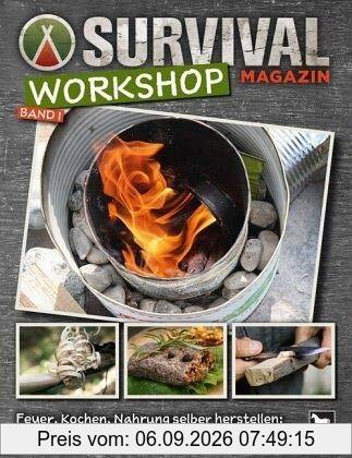 Survival Magazin Workshop Band 1: Feuer, Kochen, Nahrung selber herstellen: Step-by-Step-Anleitungen für draußen