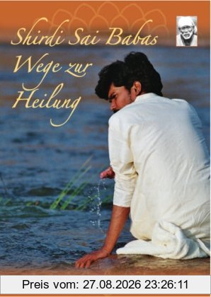 Shirdi Sai Babas Wege zur Heilung: Handbuch zum Fünf-Elemente-Prozess(TM)