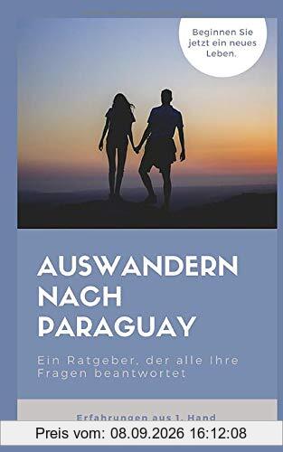 Auswandern nach Paraguay: Ein Ratgeber, der alle Ihre Fragen beantwortet.