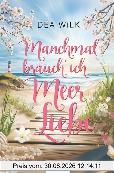 Manchmal brauch' ich Meer Liebe.: Inselroman (Usedom mit Herz & Liebe)
