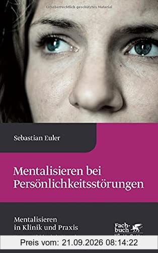 Mentalisieren bei Persönlichkeitsstörungen (Mentalisieren in Klinik und Praxis, Bd. 8)