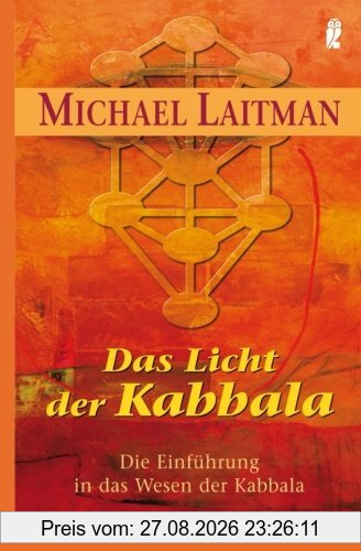 Das Licht der Kabbalah: Die Einführung in das Wesen der Kabbala