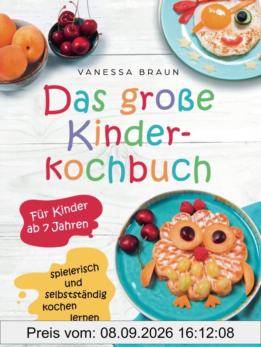 Das große Kinderkochbuch - spielerisch und selbstständig kochen lernen für Kinder ab 7 Jahren