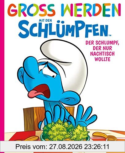 Groß werden mit den Schlümpfen: Der Schlumpf, der nur Nachtisch wollte