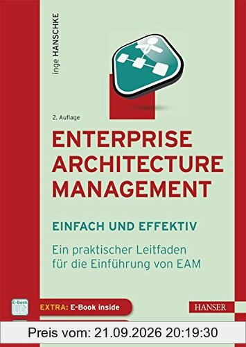 Enterprise Architecture Management - einfach und effektiv: Ein praktischer Leitfaden für die Einführung von EAM
