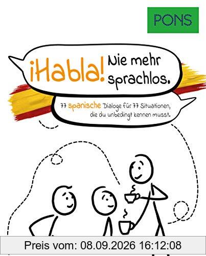 PONS ¡Habla! Nie mehr sprachlos: 77 spanische Dialoge für 77 Situationen, die du unbedingt kennen musst. (PONS Dialoge)