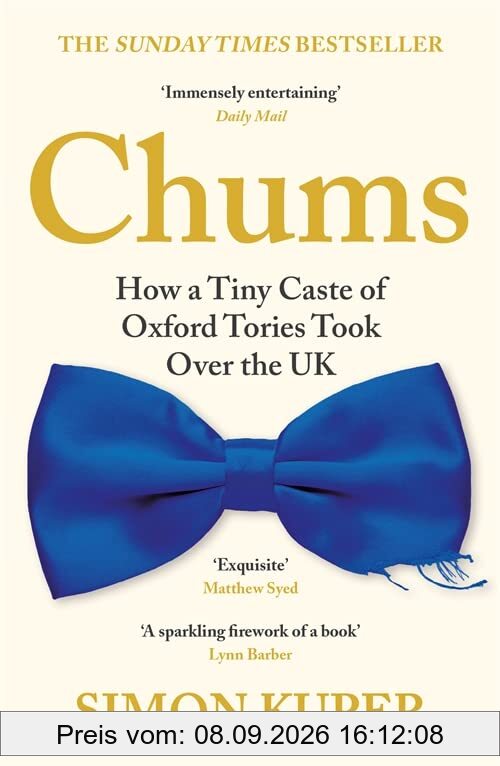Chums: How a Tiny Caste of Oxford Tories Took Over the UK
