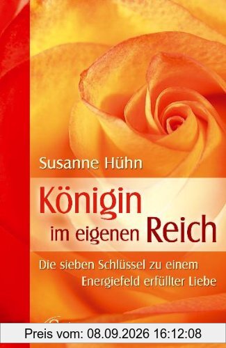 Königin im eigenen Reich - Die Sieben Schlüssel zu einem Energiefeld erfüllter Liebe
