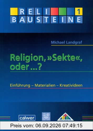 Religion, Sekte, oder...?: Einführung - Materialien - Kreativideen