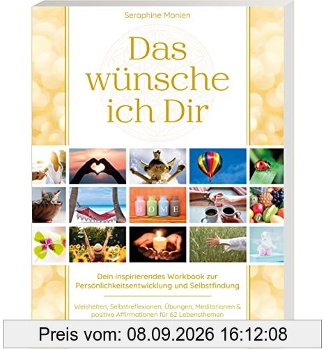 Das wünsche ich Dir | Workbook zur Persönlichkeitsentwicklung & Selbstfindung | Lebensweisheiten, Selbstreflexionen, Positive Affirmationen, Meditationen und Übungen | 62 Lebensthemen