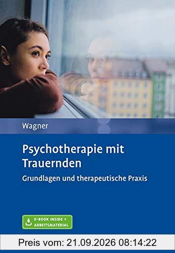 Psychotherapie mit Trauernden: Grundlagen und therapeutische Praxis. Mit E-Book inside und Arbeitsmaterial
