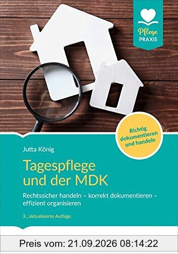 Tagespflege und der MDK: Rechtssicher handeln – korrekt dokumentieren –effizient organisieren. Richtig dokumentieren und handeln