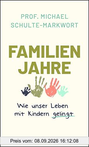 Familienjahre: Wie unser Leben mit Kindern gelingt